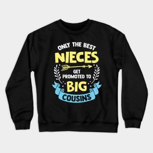 Only The Best Nieces Get Promoted To Big Cousins Crewneck Sweatshirt